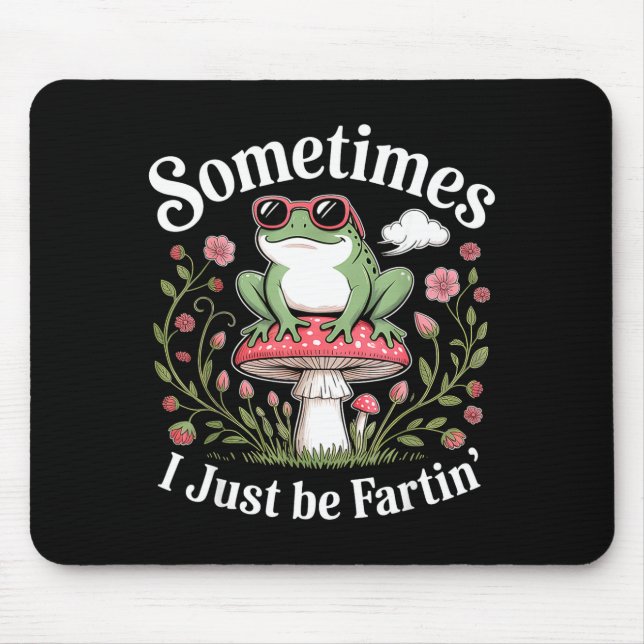 Mousepad Sometimes I Just Be Farting Funny Frog  (Frente)