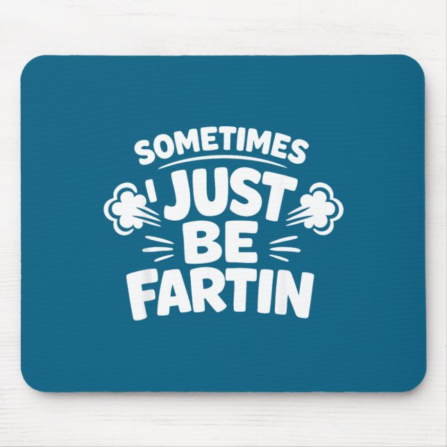 Mousepad Sometimes I Just Be Farting Funny Toilet Humor Quo (Frente)