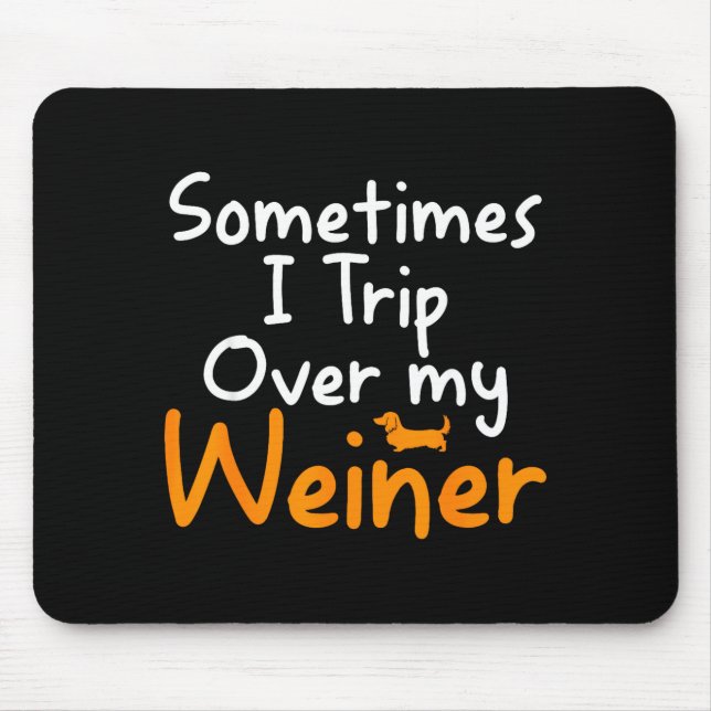 Mousepad Sometimes I Trip Over My Weiner Dog Funny  (Frente)