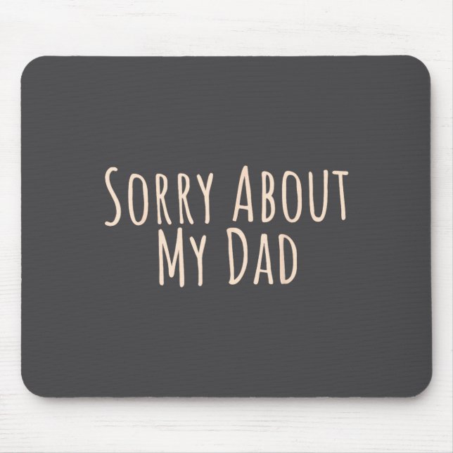 Mousepad Sorry About My Dad Funny Father Son Daughter Sayin (Frente)