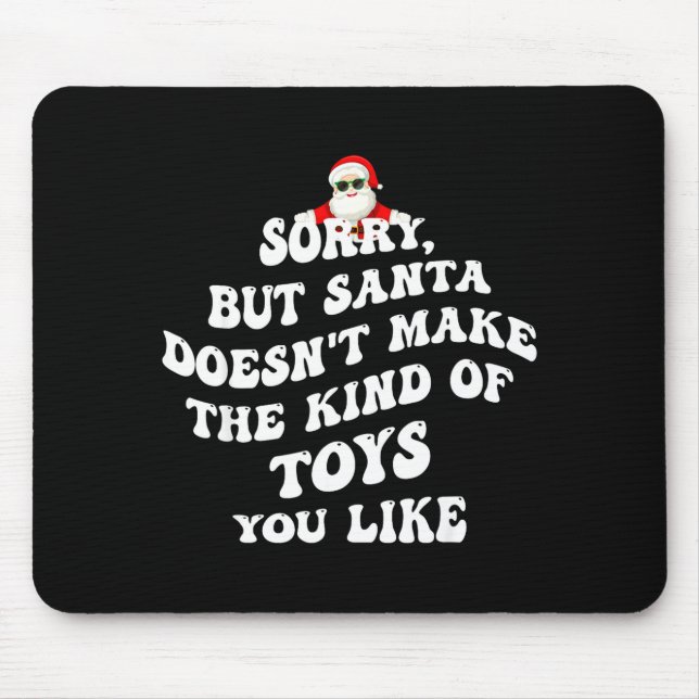 Mousepad Sorry But Santa Doesn't Make The Kind Of Toys You  (Frente)