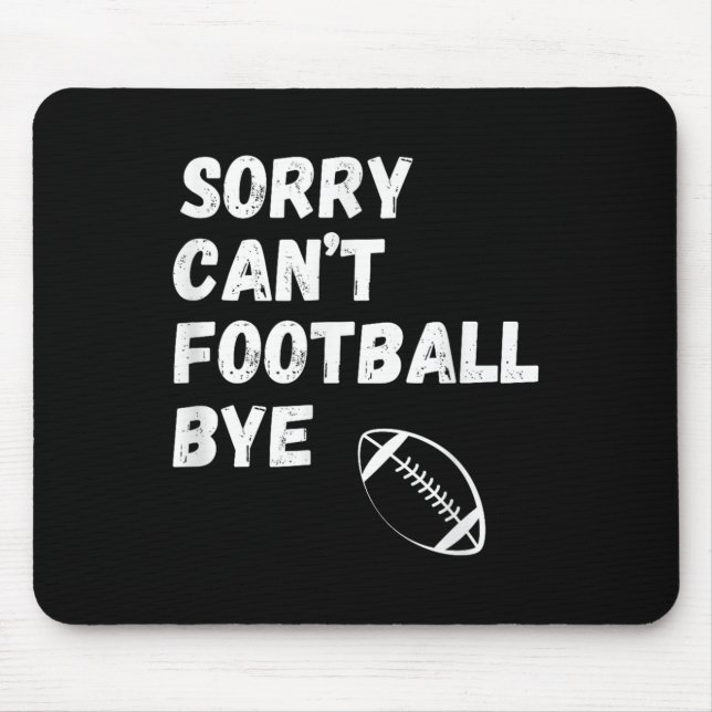 Mousepad Sorry Can't Football Bye. Funny Football Paren  (Frente)