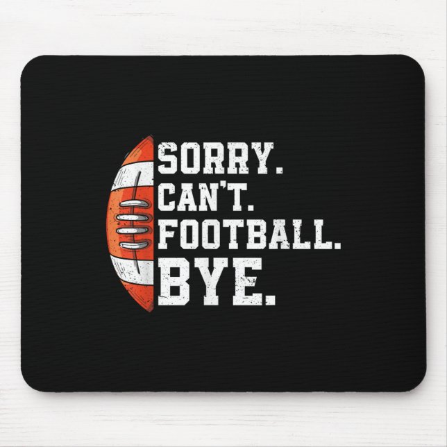 Mousepad Sorry Can't Football Bye - Funny Quote Fan Footbal (Frente)