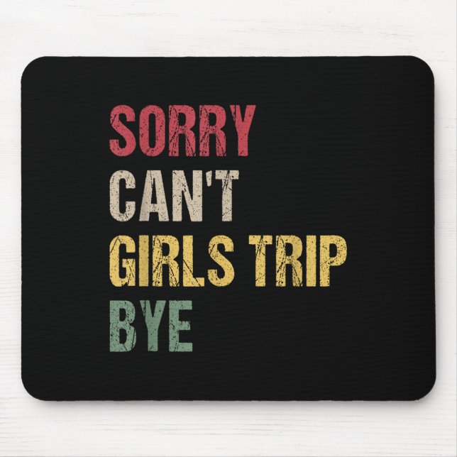 Mousepad Sorry Can't Girls Trip Bye Shirt  (Frente)