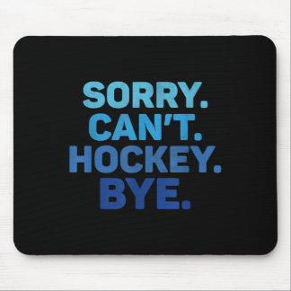 Mousepad Sorry Can't Hockey Bye 