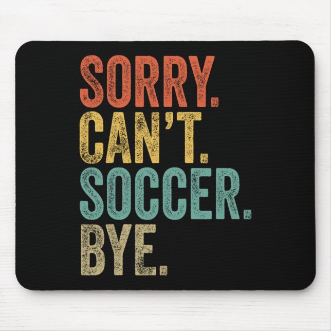 Mousepad Sorry. Can't. Soccer. Bye. Funny Sarcastic Memes S (Frente)
