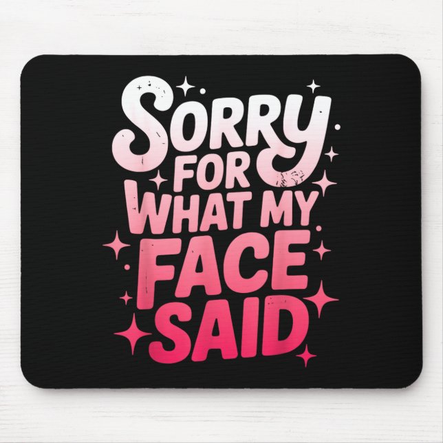 Mousepad Sorry For What My Face Said Funny Sarcastic Minima (Frente)