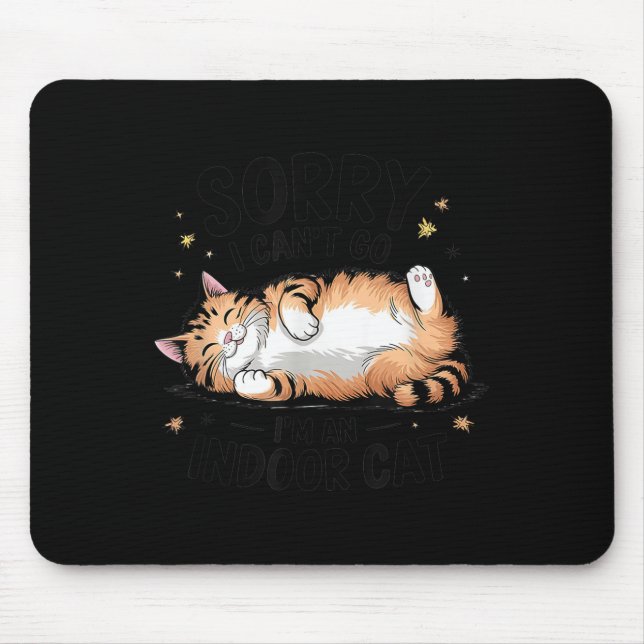 Mousepad Sorry I Can't Go I'm An Indoor Cat  (Frente)