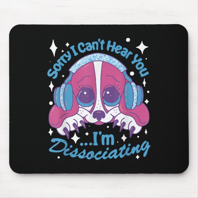 Mousepad Sorry I Can't Hear You I'm Dissociating Funny Dog  (Frente)