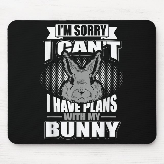 Mousepad Sorry I Can't I Have Plans With My Bunny Rabbit  (Frente)