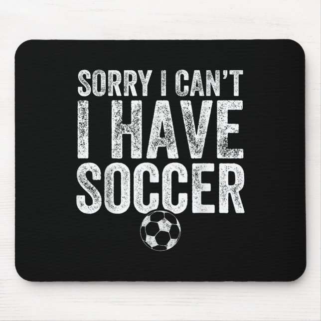 Mousepad Sorry I Can't I Have Soccer - Soccer Player Gift  (Frente)