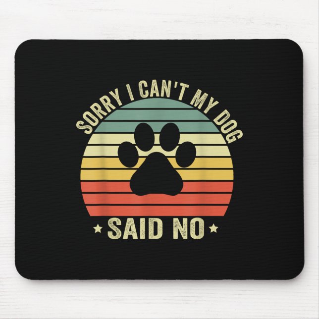 Mousepad Sorry I Can't My Dog Said No Funny Dog Saying Dog  (Frente)