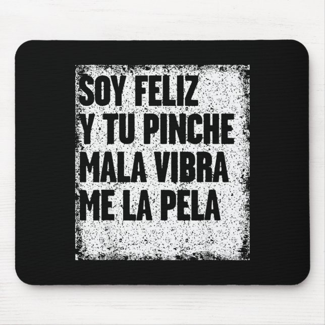 Mousepad Soy Feliz Y Tu Nche Mala Vibra Me La Pela  (Frente)