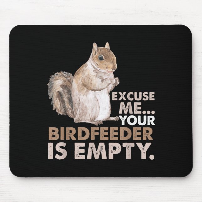 Mousepad Squirrel Excuse Me Your Birdfeeder Is Empty  (Frente)