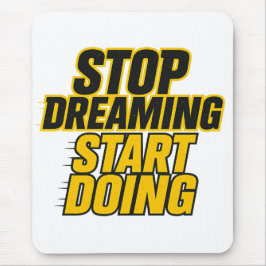 Mousepad Stop Dreaming Start Doing – Bold Motivation Design