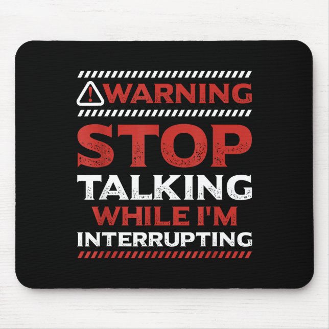 Mousepad Stop Talking While I'm Interrupting Someone In Wor (Frente)