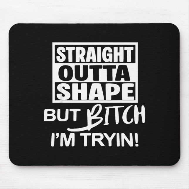 Mousepad Straight Outta Shape But Btch I'm Tryin Funny Work (Frente)