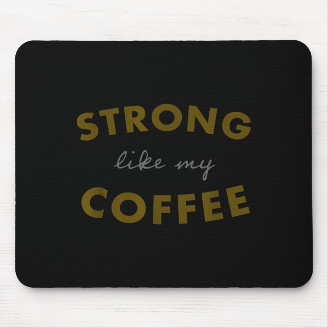 Mousepad Strong Like My Coffee, Funny Coffee Saying  (Frente)