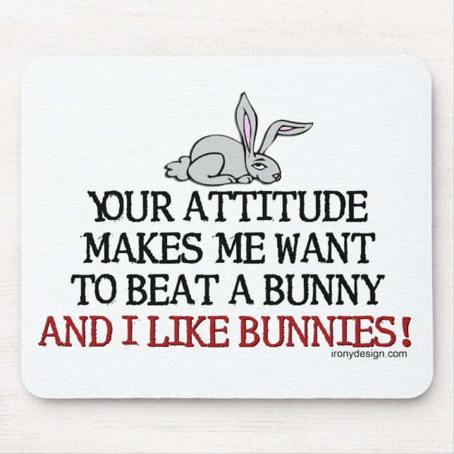 Mousepad Sua atitude faz-me querer bater um coelho (Frente)