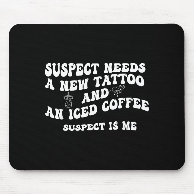 Mousepad Suspect Needs A New Tattoo And An Iced Coffee. Sus (Frente)