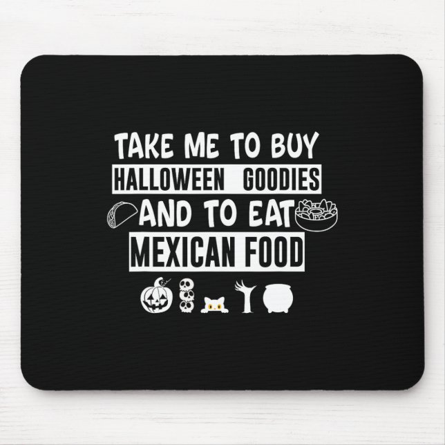 Mousepad Take Me To Buy Halloween Goodies And To Eat Mexica (Frente)