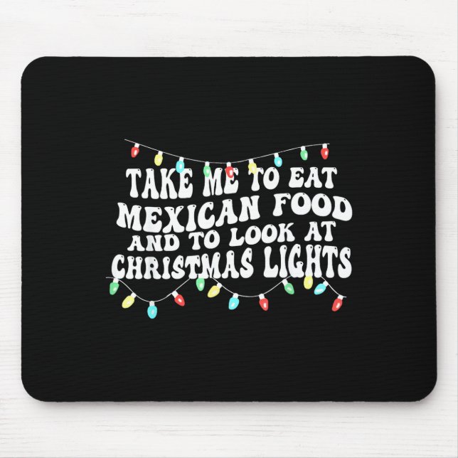 Mousepad Take Me To Eat Mexican Food And To Look At Christm (Frente)