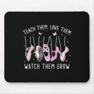 Mousepad Teach Them Love Them Watch Them Grow Llet Dance Te
