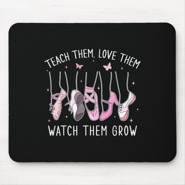 Mousepad Teach Them Love Them Watch Them Grow Llet Dance Te (Frente)