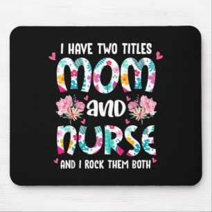 Mousepad Tenho dois títulos mãe e enfermeira feliz dia das 