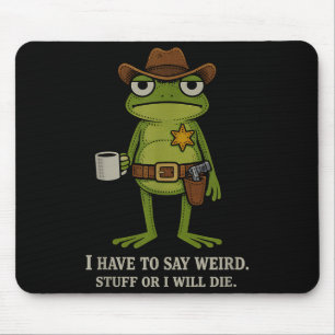 Mousepad Tenho que dizer coisas estranhas ou morrer vaqueir