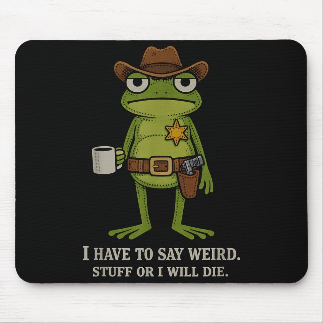 Mousepad Tenho que dizer coisas estranhas ou morrer vaqueir (Frente)