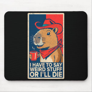 Mousepad Tenho Que Dizer Coisas Estranhas Ou Morro Capivara