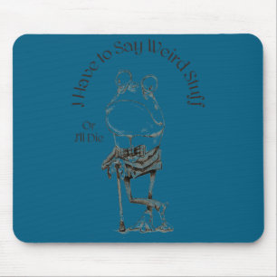 Mousepad Tenho que dizer coisas estranhas ou vou morrer Diz
