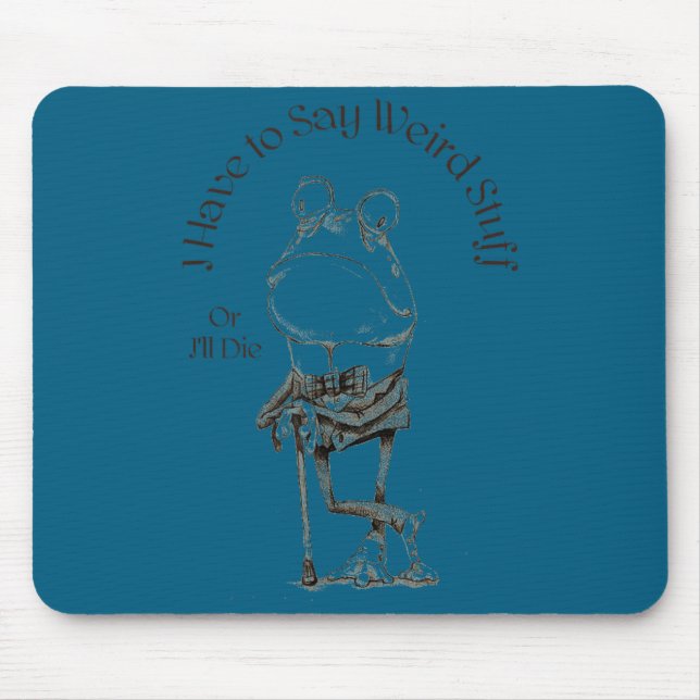 Mousepad Tenho que dizer coisas estranhas ou vou morrer Diz (Frente)