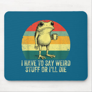 Mousepad Tenho que dizer coisas estranhas ou vou morrer sap