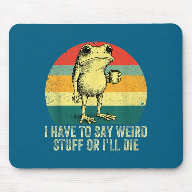 Mousepad Tenho que dizer coisas estranhas ou vou morrer sap (Frente)