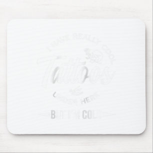 Mousepad Tenho Tatuagens Muito Legal Aqui, Mas Estou Frio