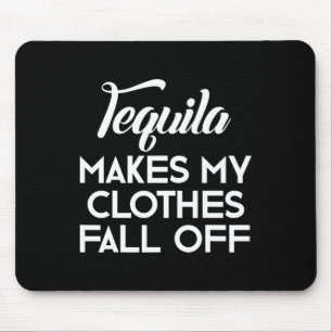 Mousepad Tequila Faz Com Que Minhas Roupas Caiam Pás De Teq