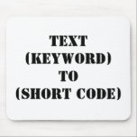 MOUSEPAD TEXTO (PALAVRA-CHAVE) A (CÓDIGO CURTO)<br><div class="desc">"TEXTO (PALAVRA-CHAVE) PARA (CÓDIGO CURTO)" Altere PALAVRA-CHAVE e CÓDIGO CURTO para a sua própria palavra-chave de mensagem de texto e código curto. Adicionar qualquer outro slogan ou texto.</div>