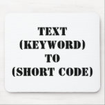 MOUSEPAD TEXTO (PALAVRA-CHAVE) A (CÓDIGO CURTO)<br><div class="desc">"TEXTO (PALAVRA-CHAVE) PARA (CÓDIGO CURTO)" Altere PALAVRA-CHAVE e CÓDIGO CURTO para a sua própria palavra-chave de mensagem de texto e código curto. Adicionar qualquer outro slogan ou texto.</div>