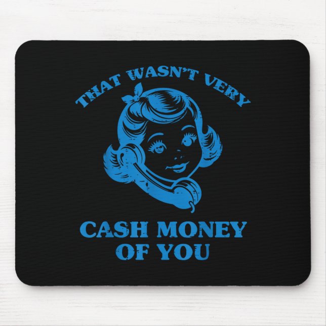Mousepad That Wasnt Very Cash Money Of You Funny Saying Men (Frente)