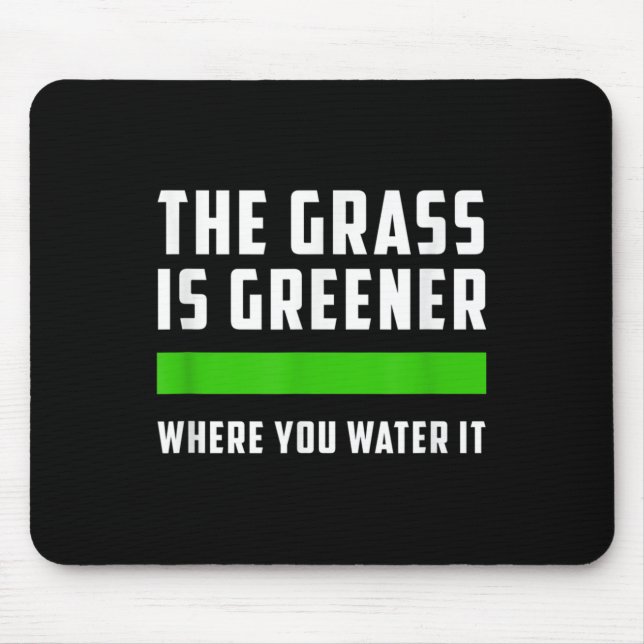 Mousepad The Gr Is Greener Where You Water It, Motivational (Frente)