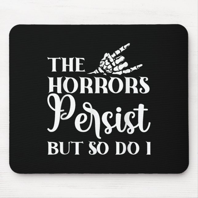 Mousepad The Horrors Persist But So Do I  (Frente)