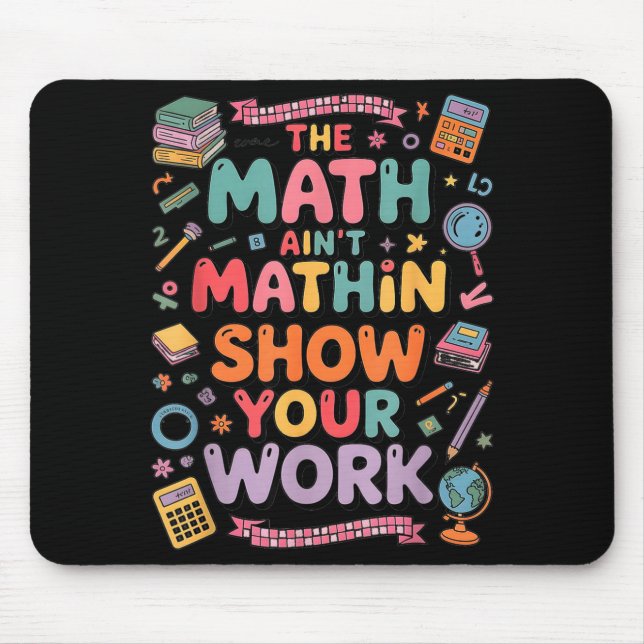 Mousepad The Math Ain't Mathin Show Your Work Teacher  (Frente)