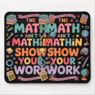 Mousepad The Math Ain't Mathin Show Your Work Teacher