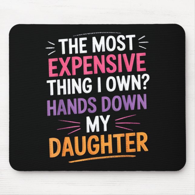 Mousepad The Most Expensive Thing I Own_ Hands Down My Daug (Frente)
