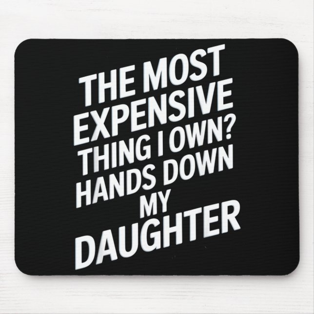 Mousepad The Most Expensive Thing I Own_ Hands Down My Daug (Frente)