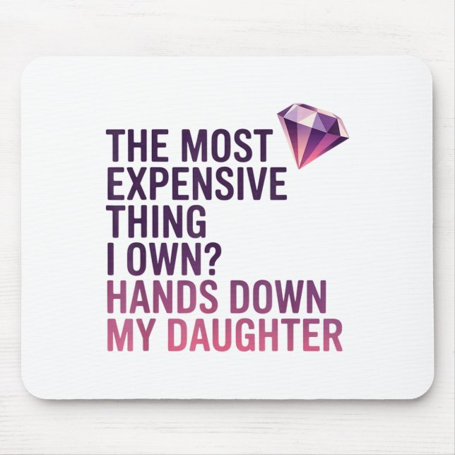 Mousepad The Most Expensive Thing I Own_ Hands Down My Daug (Frente)