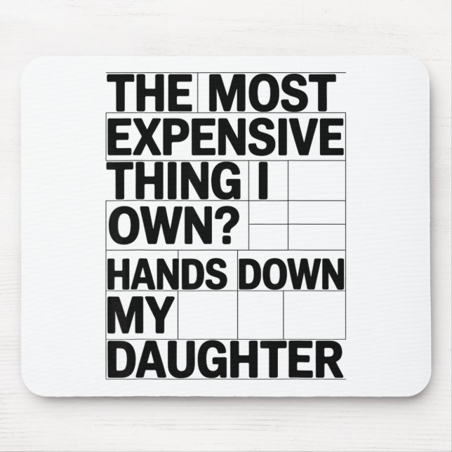 Mousepad The Most Expensive Thing I Own_ Hands Down My Daug (Frente)