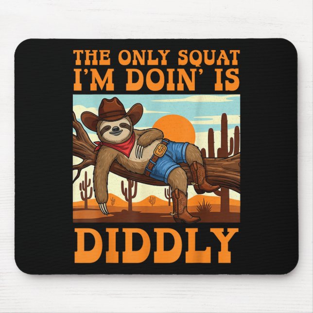 Mousepad The Only Squat I’m Doin’ Is Diddly Sloth Cowboy Fu (Frente)